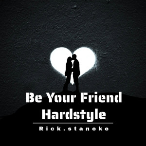 Album Be Your Friend Hardstyle from Rick.staneke