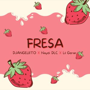 Djangeliito的專輯Fresa (feat. Nayeli DLC & Lil Gerar)