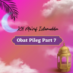 Album Obat Pileg, Pt. 7 oleh H Ma'ruf Islamuddin