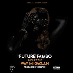 She like the Way Mi Gwaan (Explicit) dari Future Fambo