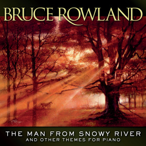 อัลบัม The Man From Snowy River And Other Themes For Piano ศิลปิน Bruce Rowland