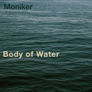 ดาวน์โหลดและฟังเพลง Body of Water (Theme From "The Gulf") พร้อมเนื้อเพลงจาก Moniker