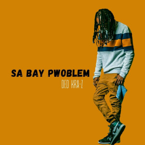 收聽Ded Kra-Z的Sa Bay Pwoblem (Explicit)歌詞歌曲