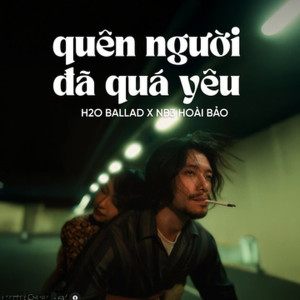 收聽NB3 Hoài Bảo的Quên Người Đã Quá Yêu (Ballad)歌詞歌曲