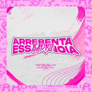 Dengarkan lagu ARREBENTA ESSA BARBIE NOIA (Explicit) nyanyian DJ BN dengan lirik