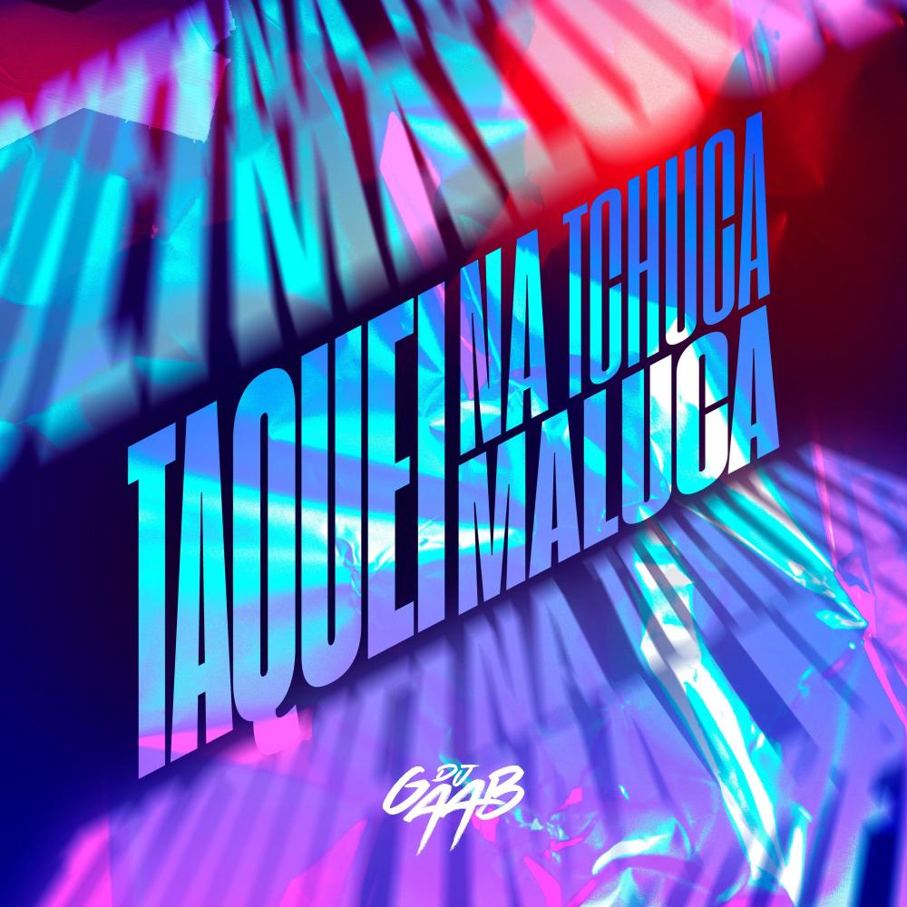 TAQUEI NA TCHUCA MALUCA (DJ GAAB Remix)