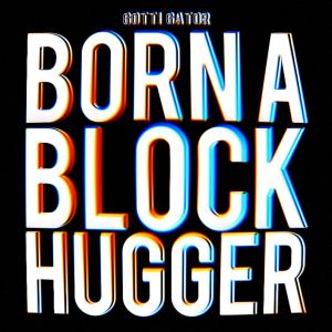 Gotti Gator的專輯Born a Block Hugga (Explicit)