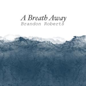 Album A Breath Away from Brandon Roberts