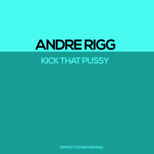 Album Kick That Pussy from Andre Rigg