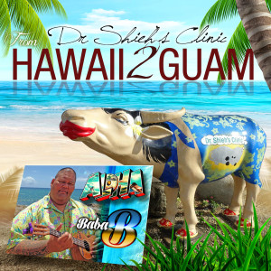 收听Baba B的Dr. Sheah's Clinic Hawaii to Guam歌词歌曲