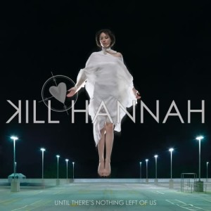 Kill Hannah的專輯Until There's Nothing Left Of Us