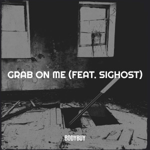 Listen to Grab on Me (Explicit) song with lyrics from Bodybuy