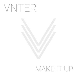 ดาวน์โหลดและฟังเพลง Make It Up พร้อมเนื้อเพลงจาก VNTER
