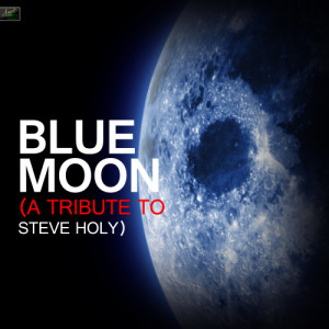 ดาวน์โหลดและฟังเพลง Blue Moon (A Tribute to Steve Holy) พร้อมเนื้อเพลงจาก Ameritz Tribute Standards