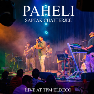 Album Paheli (Live at Tpm Eldeco) from Saptak Chatterjee