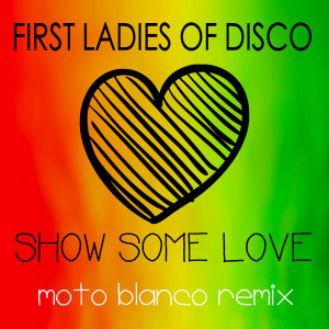 收听First Ladies of Disco的First Ladies of Disco, Show Some Love (Moto Blanco Remix)歌词歌曲