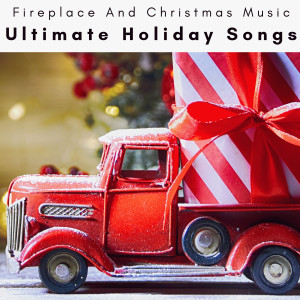 อัลบัม 2023 Ultimate Holiday Songs ศิลปิน Fireplace And Christmas Music