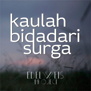 Listen to Kaulah Bidadari Surga song with lyrics from Edelweis Project