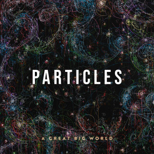 A Great Big World的專輯Particles (Deluxe Edition)