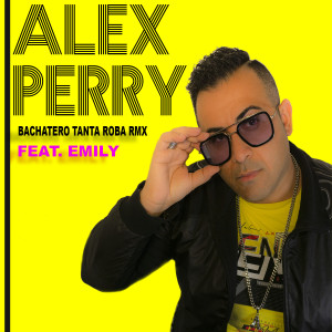 收听Alex Perry的Bachatero (Tanta roba Remix)歌词歌曲