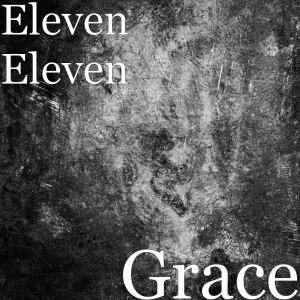 收聽eleven eleven的Grace (Explicit)歌詞歌曲