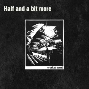 อัลบัม Half and a bit more ศิลปิน Crooked Sound