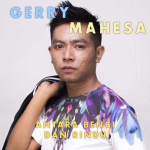收聽Gerry Mahesa的Antara Benci Dan Rindu歌詞歌曲