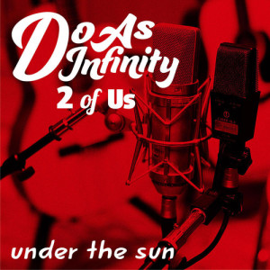 收听Do As Infinity的Under the sun (2 Of Us)歌词歌曲