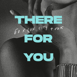 ดาวน์โหลดและฟังเพลง There For You พร้อมเนื้อเพลงจาก Gorgon City