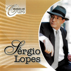Album Seleção De Ouro Sérgio Lopes from Sérgio Lopes