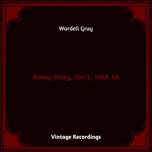Wardell Gray的專輯Bebop Story, Vol 2, 1948-49 (Hq remastered 2023)