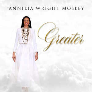 收聽Annilia Wright Mosley的Greater (Radio Edit)歌詞歌曲
