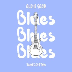 James Cotton的專輯Old is Good: Blues (James Cotton)