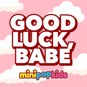 Minipop Kids的专辑Good Luck, Babe!