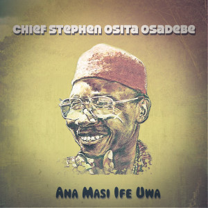 Chief Stephen Osita Osadebe的專輯Ana Masi Ife Uwa