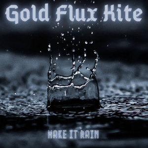 ดาวน์โหลดและฟังเพลง Make It Rain พร้อมเนื้อเพลงจาก Gold Flux Kite
