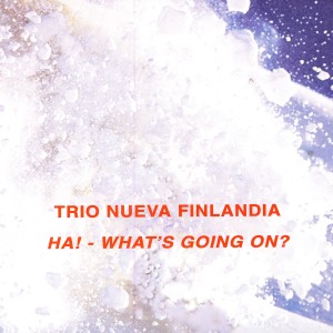 Trio Nueva Finlandia的專輯Ha! Whats Going On?