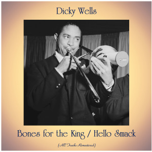 Dicky Wells的專輯Bones for the King / Hello Smack (All Tracks Remastered)