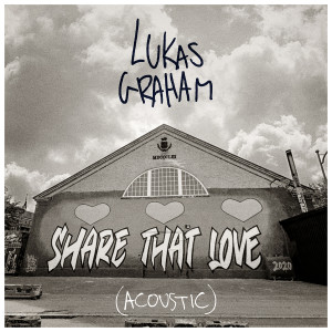 收聽Lukas Graham的Share That Love (Acoustic)歌詞歌曲