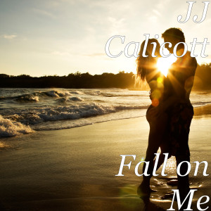 Dengarkan lagu Fall on Me nyanyian JJ Calicott dengan lirik