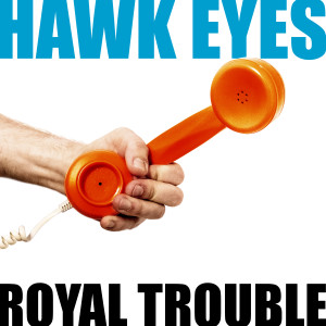 Dengarkan Royal Trouble lagu dari Hawk Eyes dengan lirik