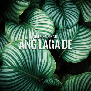 ดาวน์โหลดและฟังเพลง Ang laga de (Explicit) พร้อมเนื้อเพลงจาก Deepika Singh