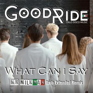 Listen to What Can I Say (Mr MilkMan Italo Extended Remix) song with lyrics from Good Ride