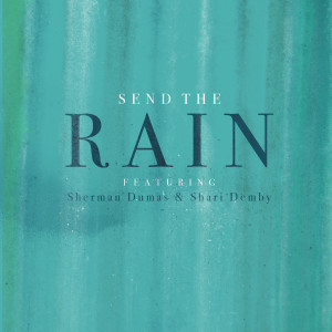 Listen to Send the Rain (feat. Sherman Dumas & Shari Demby) song with lyrics from Kingdom Culture Music