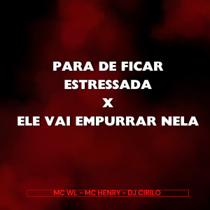 收聽MC WL的Para de Ficar Estressada X Ele Vai Empurrar Nela (Explicit)歌詞歌曲