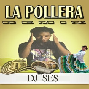 ดาวน์โหลดและฟังเพลง La Pollera (Remix) พร้อมเนื้อเพลงจาก DJ Ses