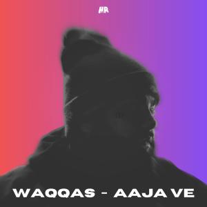 ดาวน์โหลดและฟังเพลง Aaja Ve (Don't Make Me Wait) พร้อมเนื้อเพลงจาก Waqqas