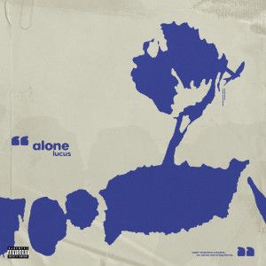 ดาวน์โหลดและฟังเพลง Alone (Explicit) พร้อมเนื้อเพลงจาก Lucus