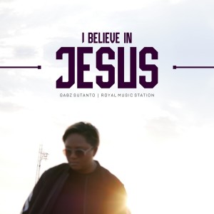 Album I Believe in Jesus from Gabz Sutanto