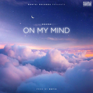 ดาวน์โหลดและฟังเพลง On My Mind (Explicit) พร้อมเนื้อเพลงจาก GAUSH